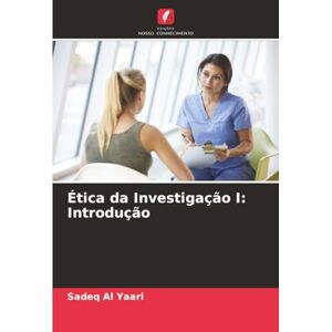 Al Yaari, Sadeq Ética da Investigação I: Introdução Al Yaari, Sadeq Ética da Investigação I: Introdução