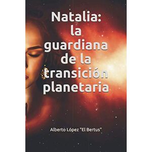 López, Alberto López Natalia: la guardiana de la transición planetaria López, Alberto López Natalia: la guardiana de la transición planetaria