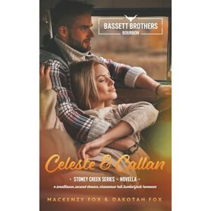 Fox, Mackenzy Celeste & Callan: Bassett Brothers Bourbon. A Small Town, Second Chance, Cinnamon Roll hero, Lumberjack Romance (Stoney Creek Series) Fox, Mackenzy Celeste & Callan: Bassett Brothers Bourbon. A Small Town, Second Chance, Cinnamon Roll hero, Lumberjack Romance (Stoney Creek Series)