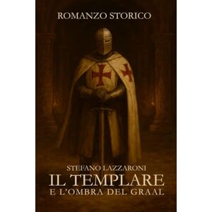 LAZZARONI, STEFANO IL TEMPLARE E L'OMBRA DEL GRAAL LAZZARONI, STEFANO IL TEMPLARE E L'OMBRA DEL GRAAL
