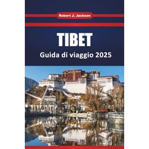 Jackson Tibet Guida di viaggio 2025 2026: Esplora la frontiera dell'altopiano cinese con montagne sacre, antichi monasteri, festival culturali e consigli pratici per un viaggio sull'Himalaya Jackson Tibet Guida di viaggio 2025 2026: Esplora la frontiera dell'altopiano cinese con montagne sacre, antichi monasteri, festival culturali e consigli pratici per un viaggio sull'Himalaya