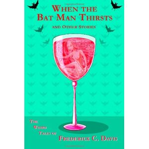 Davis, Frederick C. When the Bat Man Thirsts and Other Stories Davis, Frederick C. When the Bat Man Thirsts and Other Stories