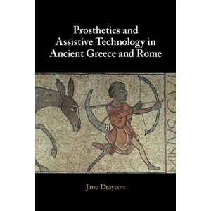 Draycott, Jane Prosthetics and Assistive Technology in Ancient Greece and Rome Draycott, Jane Prosthetics and Assistive Technology in Ancient Greece and Rome