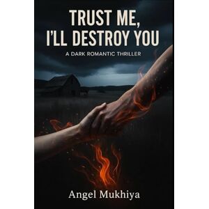 Mukhiya, Angel Trust Me, I’ll Destroy You: A High-Tension Romance Thriller About Broken Promises, Emotional Mutation, and the Battle Between Love’s Fire and Its Ashes. Mukhiya, Angel Trust Me, I’ll Destroy You: A High-Tension Romance Thriller About Broken Promises, Emotional Mutation, and the Battle Between Love’s Fire and Its Ashes.
