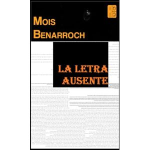 Benarroch, Mois La letra ausente: Premio Jacqueline Kahanoff (Los libros de Mois Benarroch. Premio A.Einstein de literatura 2023. Premio Jacqueline Kahanoff 2023. Premio Yehuda Amichai.) Benarroch, Mois La letra ausente: Premio Jacqueline Kahanoff (Los libros de Mois Benarroch. Premio A.Einstein de literatura 2023. Premio Jacqueline Kahanoff 2023. Premio Yehuda Amichai.)