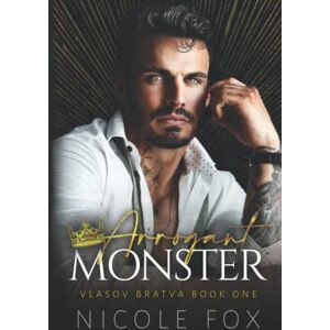 Fox, Nicole Arrogant Monster (Vlasov Bratva) Fox, Nicole Arrogant Monster (Vlasov Bratva)