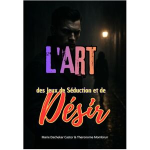 Castor, Marie Dachekar L'Art des Jeux de Séduction et de Désir: Volume 1 : Les Masques Castor, Marie Dachekar L'Art des Jeux de Séduction et de Désir: Volume 1 : Les Masques