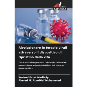 Madboly, Waleed Ezzat Rivoluzionare le terapie virali attraverso il dispositivo di ripristino della vita: Trattamento dell'HIV potenziato: Dalle terapie tradizionali alle ... della vita per un recupero migliore Madboly, Waleed Ezzat Rivoluzionare le terapie virali attraverso il dispositivo di ripristino della vita: Trattamento dell'HIV potenziato: Dalle terapie tradizionali alle ... della vita per un recupero migliore