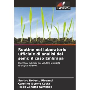 Piesanti, Sandro Roberto Routine nel laboratorio ufficiale di analisi dei semi: il caso Embrapa: Procedure adottate per valutare la qualità fisiologica dei semi Piesanti, Sandro Roberto Routine nel laboratorio ufficiale di analisi dei semi: il caso Embrapa: Procedure adottate per valutare la qualità fisiologica dei semi