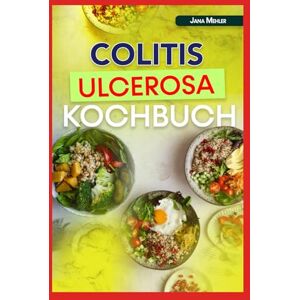 Mehler, Jana COLITIS ULCEROSA KOCHBUCH: Entzündungshemmende, ballaststoffarme Rezepte zur Bekämpfung von Entzündungen und Morbus Crohn sowie zur Unterstützung der Darmgesundheit Mehler, Jana COLITIS ULCEROSA KOCHBUCH: Entzündungshemmende, ballaststoffarme Rezepte zur Bekämpfung von Entzündungen und Morbus Crohn sowie zur Unterstützung der Darmgesundheit