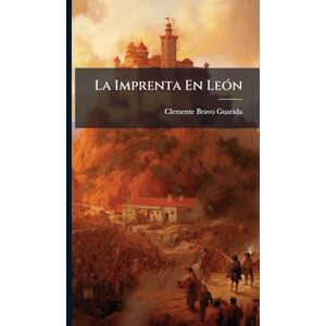 Guarida, Clemente Bravo La Imprenta En LeÃ3n Guarida, Clemente Bravo La Imprenta En LeÃ3n