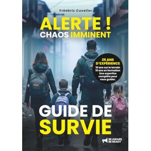 CUVELIER, Frédéric ALERTE ! Chaos imminent: Guide de survie CUVELIER, Frédéric ALERTE ! Chaos imminent: Guide de survie