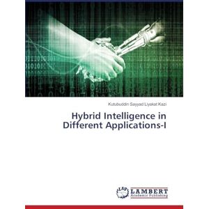 Kazi, Kutubuddin Sayyad Liyakat Hybrid Intelligence in Different Applications-I Kazi, Kutubuddin Sayyad Liyakat Hybrid Intelligence in Different Applications-I
