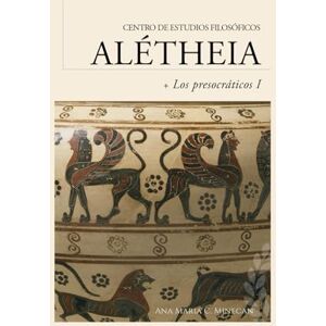 Minecan, Dra. Ana Maria C. Guía de Lectura Los presocráticos I: El nacimiento de la filosofía y los albores de la física: 1 (Guías de lectura para los cursos del Centro de Estudios Filosóficos Alétheia) Minecan, Dra. Ana Maria C. Guía de Lectura Los presocráticos I: El nacimiento de la filosofía y los albores de la física: 1 (Guías de lectura para los cursos del Centro de Estudios Filosóficos Alétheia)