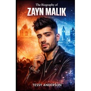 Anderson, Tessy The Biography of Zayn Malik: A Journey of Identity, Fame, and Finding Authenticity Anderson, Tessy The Biography of Zayn Malik: A Journey of Identity, Fame, and Finding Authenticity