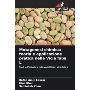 Laskar, Rafiul Amin Mutagenesi chimica: teoria e applicazione pratica nella Vicia faba L Laskar, Rafiul Amin Mutagenesi chimica: teoria e applicazione pratica nella Vicia faba L