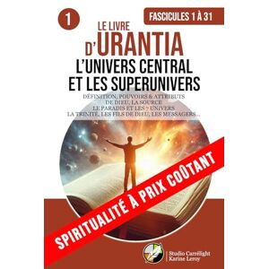 Urantia, Fondation LE LIVRE D’URANTIA 1 L’UNIVERS CENTRAL ET LES SUPERUNIVERS (FASCICULES 1 À 31): DÉFINITION, POUVOIRS & ATTRIBUTS DE DIEU, LA SOURCE. LE PARADIS ET LES ... TRINITÉ, LES FILS DE DIEU, LES MESSAGERS... Urantia, Fondation LE LIVRE D’URANTIA 1 L’UNIVERS CENTRAL ET LES SUPERUNIVERS (FASCICULES 1 À 31): DÉFINITION, POUVOIRS & ATTRIBUTS DE DIEU, LA SOURCE. LE PARADIS ET LES ... TRINITÉ, LES FILS DE DIEU, LES MESSAGERS...