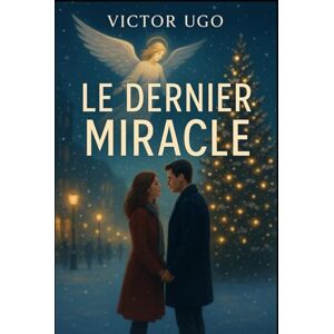Ugo, Victor Le Dernier Miracle: Une romance de Noël pleine de magie, d’espoir, et de secondes chances. Ugo, Victor Le Dernier Miracle: Une romance de Noël pleine de magie, d’espoir, et de secondes chances.
