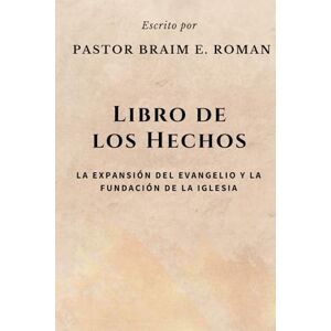 Roman, Braim E Libro de los Hechos: La Expansión del Evangelio y la Fundación De la Iglesia Roman, Braim E Libro de los Hechos: La Expansión del Evangelio y la Fundación De la Iglesia