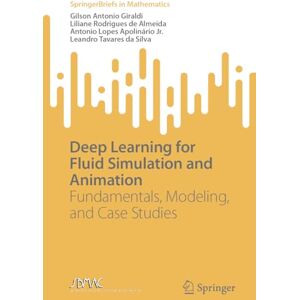 Giraldi, Gilson Antonio Deep Learning for Fluid Simulation and Animation: Fundamentals, Modeling, and Case Studies (SpringerBriefs in Mathematics) Giraldi, Gilson Antonio Deep Learning for Fluid Simulation and Animation: Fundamentals, Modeling, and Case Studies (SpringerBriefs in Mathematics)