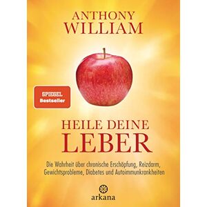 William, Anthony Heile deine Leber: Die Wahrheit über chronische Erschöpfung, Reizdarm, Gewichtsprobleme, Diabetes und Autoimmunkrankheiten William, Anthony Heile deine Leber: Die Wahrheit über chronische Erschöpfung, Reizdarm, Gewichtsprobleme, Diabetes und Autoimmunkrankheiten