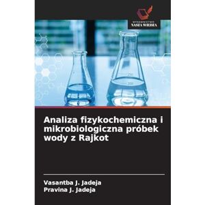 Jadeja, Vasantba J. Analiza fizykochemiczna i mikrobiologiczna próbek wody z Rajkot Jadeja, Vasantba J. Analiza fizykochemiczna i mikrobiologiczna próbek wody z Rajkot