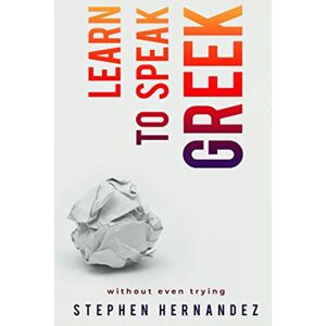 Hernandez, Stephen Learn to speak Greek: Without even trying (Learn to speak a language (without even trying)) Hernandez, Stephen Learn to speak Greek: Without even trying (Learn to speak a language (without even trying))