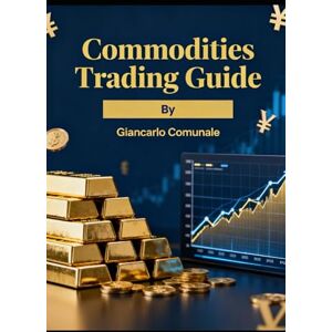 COMUNALE, GIANCARLO COMMODITIES TRADING GUIDE COMUNALE, GIANCARLO COMMODITIES TRADING GUIDE