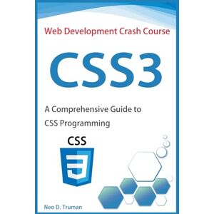 D. Truman, Neo CSS3: A Comprehensive Guide to CSS Programming (Web Development Crash Course) D. Truman, Neo CSS3: A Comprehensive Guide to CSS Programming (Web Development Crash Course)
