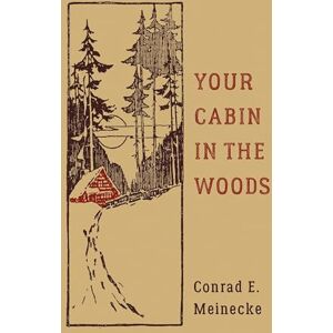 Meinecke, Conrad E. Your Cabin In The Woods (Classic Outdoors) Meinecke, Conrad E. Your Cabin In The Woods (Classic Outdoors)