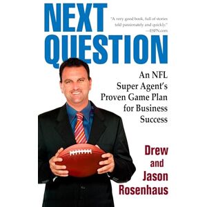 Rosenhaus, Drew and Jason Next Question: An NFL Super Agent's Proven Game Plan for Business Success Rosenhaus, Drew and Jason Next Question: An NFL Super Agent's Proven Game Plan for Business Success