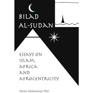 Muhammad, Wesley Bilad Al-Sudan: Islam, Africa and Afrocentricity Muhammad, Wesley Bilad Al-Sudan: Islam, Africa and Afrocentricity