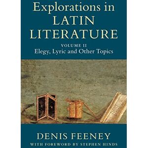 Feeney, Denis Explorations in Latin Literature Feeney, Denis Explorations in Latin Literature