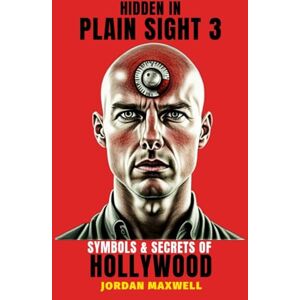 MAXWELL, JORDAN HIDDEN IN PLAIN SIGHT: ILLUMINATI SYMBOLS & SECRETS OF HOLLYWOOD PT.3 MAXWELL, JORDAN HIDDEN IN PLAIN SIGHT: ILLUMINATI SYMBOLS & SECRETS OF HOLLYWOOD PT.3