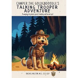 Melton, Rachel Camper The Goldendoodles Talking Trooper Adventure: A camping story about speech, friendship, and fun mix-ups! Melton, Rachel Camper The Goldendoodles Talking Trooper Adventure: A camping story about speech, friendship, and fun mix-ups!