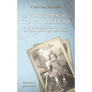 Servillo, Caterina Io ti accompagno, tu mi insegni: Per chi ha vissuto la perdita e ha scoperto che l'amore va oltre ogni confine visibile Servillo, Caterina Io ti accompagno, tu mi insegni: Per chi ha vissuto la perdita e ha scoperto che l'amore va oltre ogni confine visibile