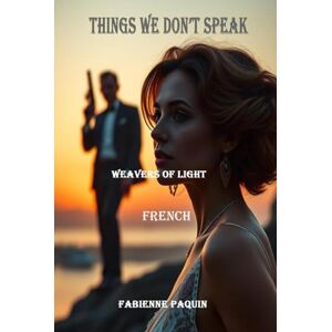 Paquin, Fabienne Things we Don't Speak French: Weavers of Lights Paquin, Fabienne Things we Don't Speak French: Weavers of Lights
