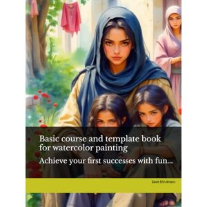 Amann, Zarah Shin Basic course and template book for watercolor painting: Achieve your first successes with fun... Amann, Zarah Shin Basic course and template book for watercolor painting: Achieve your first successes with fun...