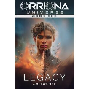 Patrick, A.X. Legacy: A Found-Family Space Opera (Orriona Universe, Book 1) Patrick, A.X. Legacy: A Found-Family Space Opera (Orriona Universe, Book 1)