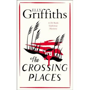 Griffiths, Elly The Crossing Places: First in this beloved series start the journey here (The Dr Ruth Galloway Mysteries) Griffiths, Elly The Crossing Places: First in this beloved series start the journey here (The Dr Ruth Galloway Mysteries)