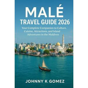 Gomez, Johnny K Hulhumalé Island Travel Guide 2026: A Complete Companion to Attractions, Beaches, Culture, Food, Transport, and Local Experiences Gomez, Johnny K Hulhumalé Island Travel Guide 2026: A Complete Companion to Attractions, Beaches, Culture, Food, Transport, and Local Experiences