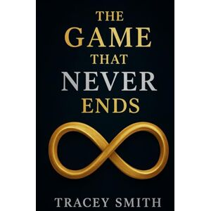 Smith, Tracey The Game That Never Ends Smith, Tracey The Game That Never Ends