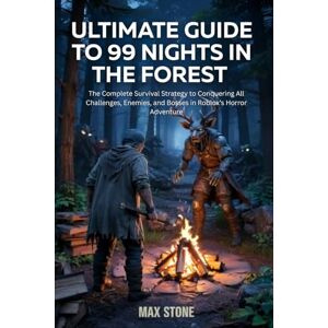 Stone, Max ULTIMATE GUIDE TO 99 NIGHTS IN THE FOREST: The Complete Survival Strategy to Conquering All Challenges, Enemies, and Bosses in Roblox’s Horror Adventure Stone, Max ULTIMATE GUIDE TO 99 NIGHTS IN THE FOREST: The Complete Survival Strategy to Conquering All Challenges, Enemies, and Bosses in Roblox’s Horror Adventure