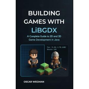 Wegman, Oscar Building Games with LibGDX: A Complete Guide to 2D and 3D Game Development in Java Wegman, Oscar Building Games with LibGDX: A Complete Guide to 2D and 3D Game Development in Java