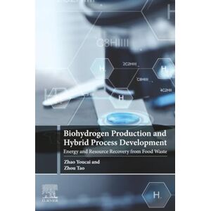 Youcai, Zhao Biohydrogen Production and Hybrid Process Development: Energy and Resource Recovery from Food Waste Youcai, Zhao Biohydrogen Production and Hybrid Process Development: Energy and Resource Recovery from Food Waste