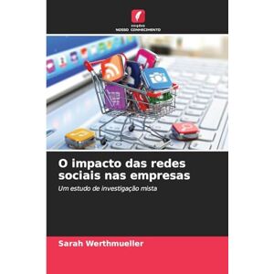 Werthmueller, Sarah O impacto das redes sociais nas empresas: Um estudo de investigação mista Werthmueller, Sarah O impacto das redes sociais nas empresas: Um estudo de investigação mista