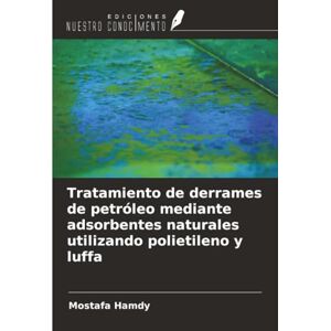 Hamdy, Mostafa Tratamiento de derrames de petróleo mediante adsorbentes naturales utilizando polietileno y luffa Hamdy, Mostafa Tratamiento de derrames de petróleo mediante adsorbentes naturales utilizando polietileno y luffa