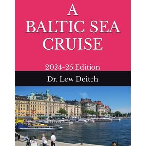 Deitch, Dr. Lew A BALTIC SEA CRUISE: 2024-25 Edition Deitch, Dr. Lew A BALTIC SEA CRUISE: 2024-25 Edition