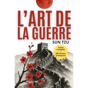 L’art de la Guerre: Édition intégrale + 200 fiches-mémo pour appliquer la stratégie de Sun Tzu dans votre vie et votre travail L’art de la Guerre: Édition intégrale + 200 fiches-mémo pour appliquer la stratégie de Sun Tzu dans votre vie et votre travail
