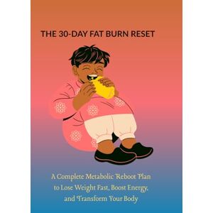 Maeve, Waverly THE 30-DAY FAT BURN RESET: A Complete Metabolic Reboot Plan to Lose Weight Fast, Boost Energy, and Transform Your Body Maeve, Waverly THE 30-DAY FAT BURN RESET: A Complete Metabolic Reboot Plan to Lose Weight Fast, Boost Energy, and Transform Your Body
